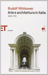 Arte e architettura in Italia 1600-1750 - Rudolf Wittkower