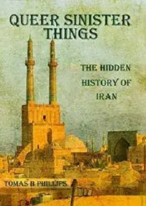 Queer Sinister Things: The Hidden History of Iran [Kindle Edition]