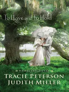 Tracie Peterson, Judith Miller, "To Have and To Hold (Bridal Veil Island)"