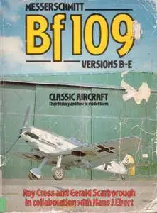 Classic Aircraft, Their History and How to Model Them: Messerschmitt Bf 109 Versions B-E (Classic Aircraft No.2) (Repost)