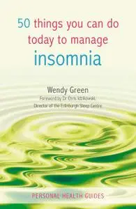 «50 Things You Can Do Today to Manage Insomnia» by Wendy Green