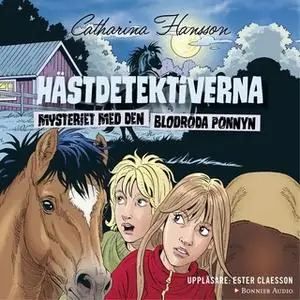«Hästdetektiverna. Mysteriet med den blodröda ponnyn» by Catharina Hansson