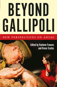 Beyond Gallipoli : New Perspectives on Anzac