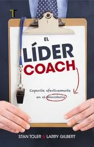 «El líder coach» by Stan Toler,Larry Gilbert