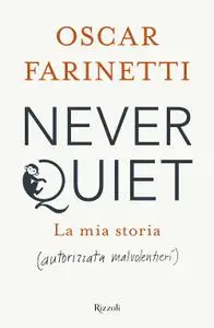 Oscar Farinetti - Never quiet. La mia storia (autorizzata malvolentieri)