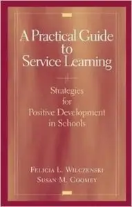 A Practical Guide to Service Learning: Strategies for Positive Development in Schools by Susan M. Coomey