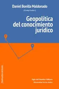 «Geopolítica del conocimiento jurídico» by Daniel Bonilla Maldonado,James J. Silk,David Bilchitz,Jeremy Perelman,Jorge L