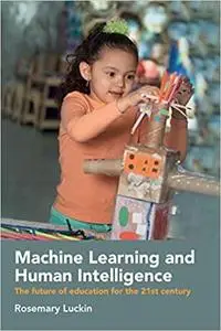 Machine Learning and Human Intelligence: The Future of Education for the 21st Century