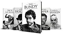 True Crime Biographies: Ted Bundy, Edmund Kemper, H. H. Holmes, Charles Manson, Jack the Ripper (Serial Killers nonfiction)