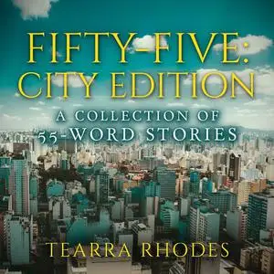 «Fifty-Five: City Edition A Collection of 55-Word Stories» by Tearra Rhodes