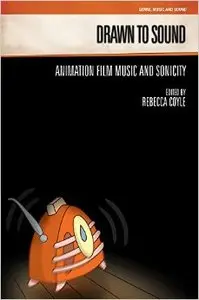 Drawn to Sound: Animation Film Music and Sonicity