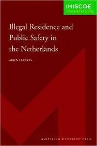 Illegal Residence and Public Safety in the Netherlands (IMISCOE Dissertations)