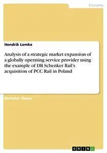 Analysis of a strategic market expansion of a globally operating service provider [Kindle Edition]