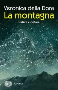 Veronica Della Dora - La montagna. Natura e cultura