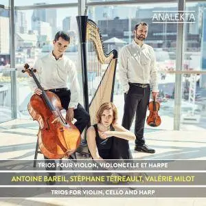 Valérie Milot, Stéphane Tétreault & Antoine Bareil - Trios for Violin, Cello and Harp (2017)