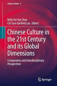 Chinese Culture in the 21st Century and its Global Dimensions: Comparative and Interdisciplinary Perspectives