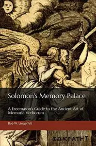 Solomon's Memory Palace: A Freemason's Guide to the Ancient Art of Memoria Verborum
