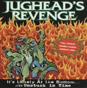 Jughead's Revenge - It's Lonely At The Bottom + Unstuck In Time [2on1] (1995)