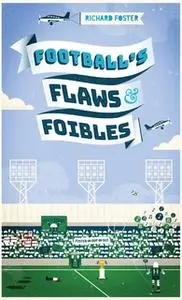 «Football's Flaws & Foibles» by Richard Foster