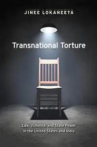 Transnational Torture: Law, Violence, and State Power in the United States and India