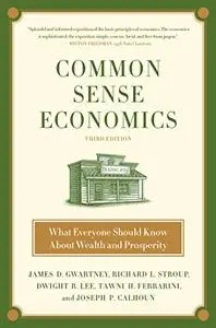 Common Sense Economics: What Everyone Should Know About Wealth and Prosperity