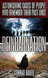 Reincarnation: Astonishing Cases of People Who Remember Their Past Lives