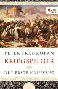 Peter Frankopan - Kriegspilger: Der erste Kreuzzug