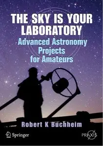 The Sky is Your Laboratory: Advanced Astronomy Projects for Amateurs (Repost)