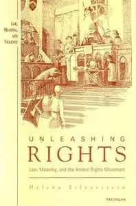 Unleashing Rights: Law, Meaning, and the Animal Rights Movement