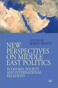 New Perspectives on Middle East Politics: Economy, Society, and International Relations