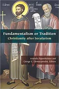 Fundamentalism or Tradition: Christianity after Secularism