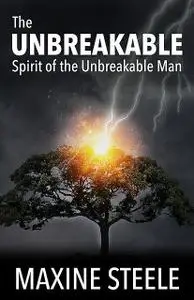 «The Unbreakable Spirit of the Unbreakable Man» by Maxine Steele
