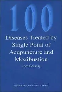 100 Diseases Treated by Single Point of Acupuncture Moxibustion