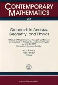 Groupoids in Analysis, Geometry, and Physics