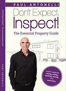 Don't Expect, Inspect!: The Essential Property Guide