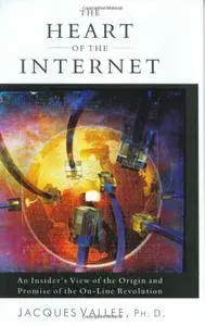 The Heart of the Internet: An Insider's View of the Origin and Promise of the On-Line Revolution