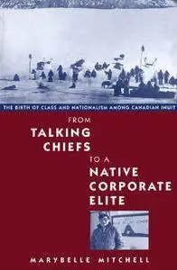 From Talking Chiefs to a Native Corporate Elite: The Birth of Class and Nationalism among Canadian Inuit