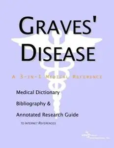 Graves’ Disease: A Medical Dictionary, Bibliography, and Annotated Research Guide to Internet References