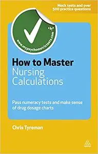 How to Master Nursing Calculations: Pass Numeracy Tests and Make Sense of Drug Dosage Charts