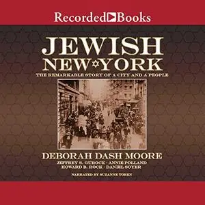 Jewish New York: The Remarkable Story of a City and a People [Audiobook]