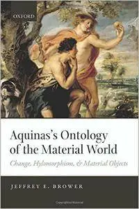 Aquinas's Ontology of the Material World: Change, Hylomorphism, and Material Objects (Repost)