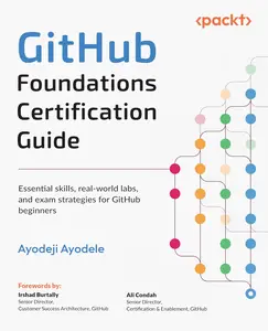 GitHub Foundations Certification Guide: Essential skills, real-world labs, and exam strategies for GitHub beginners