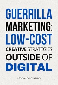 Guerrilla Marketing: Low-Cost Creative Strategies Outside of Digital