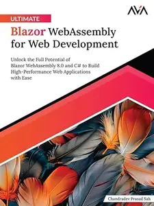 Ultimate Blazor WebAssembly for Web Development: Unlock the Full Potential of Blazor WebAssembly 8.0 and C#