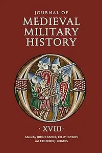 Journal of Medieval Military History: Volume XVIII