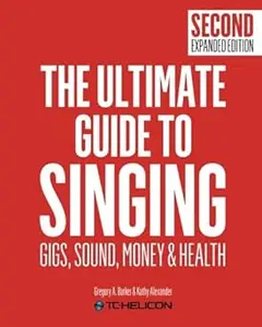 The Ultimate Guide to Singing 2nd Edition: Gigs, Sound, Money and Health Ed 2