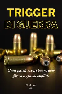 Trigger di guerra: Come piccoli eventi hanno dato forma a grandi conflitti