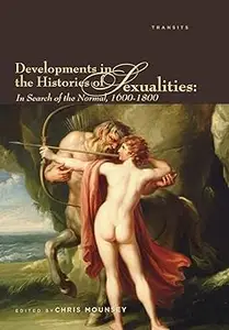 Developments in the Histories of Sexualities: In Search of the Normal, 1600–1800