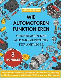 WIE AUTOMOTOREN FUNKTIONIEREN GRUNDLAGEN DER AUTOMOBILTECHNIK FÜR ANFÄNGER:: : Einfacher Leitfaden zum Verständnis von