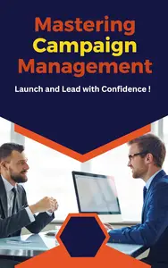 Mastering Campaign Management: Launch and Lead with Confidence!